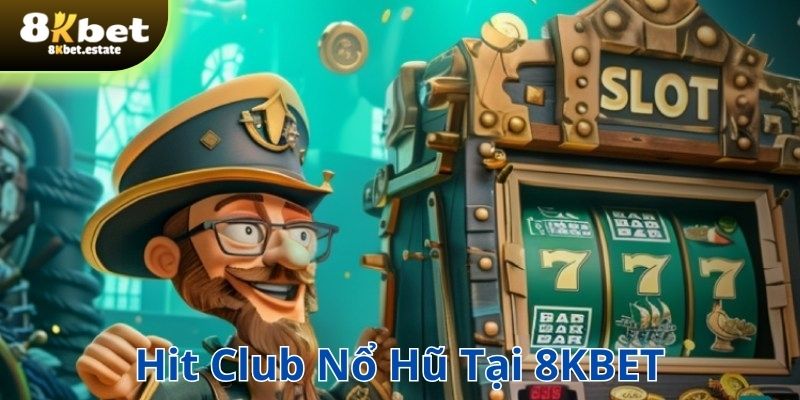 Hit club nổ hũ tại 8KBET