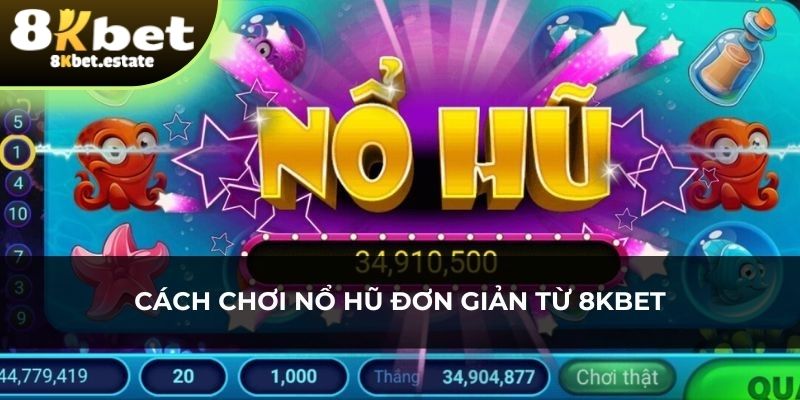 Cách chơi nổ hũ 8KBET