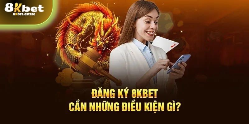 Yêu cầu đăng ký tài khoản tại 8KBET