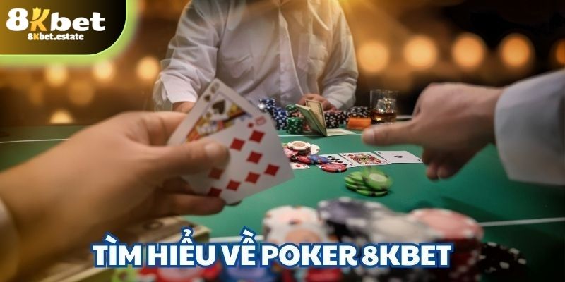 Những thông tin chung về sảnh poker 8KBET