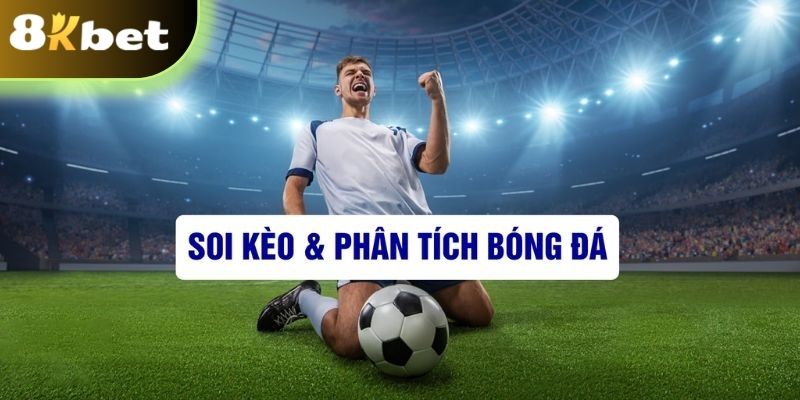 Tìm hiểu thuật ngữ soi kèo bóng đá và phân tích trận đấu